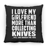 I Love My Girlfriend More Than Collecting Knives - Throw Pillow Black