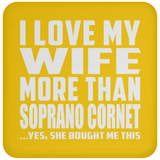 I Love My Wife More Than Soprano Cornet - Drink Coaster