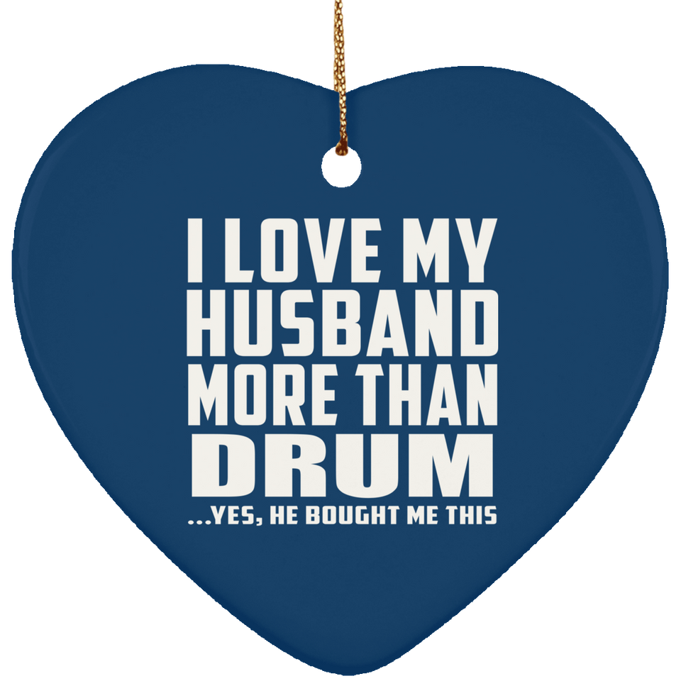 I Love My Husband More Than Drum - Heart Ornament