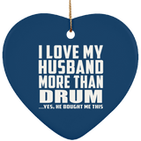 I Love My Husband More Than Drum - Heart Ornament
