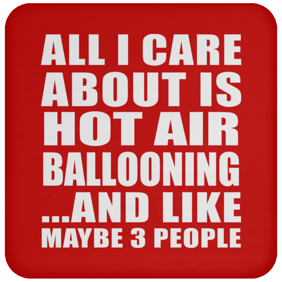 All I Care About Is Hot Air Ballooning - Drink Coaster