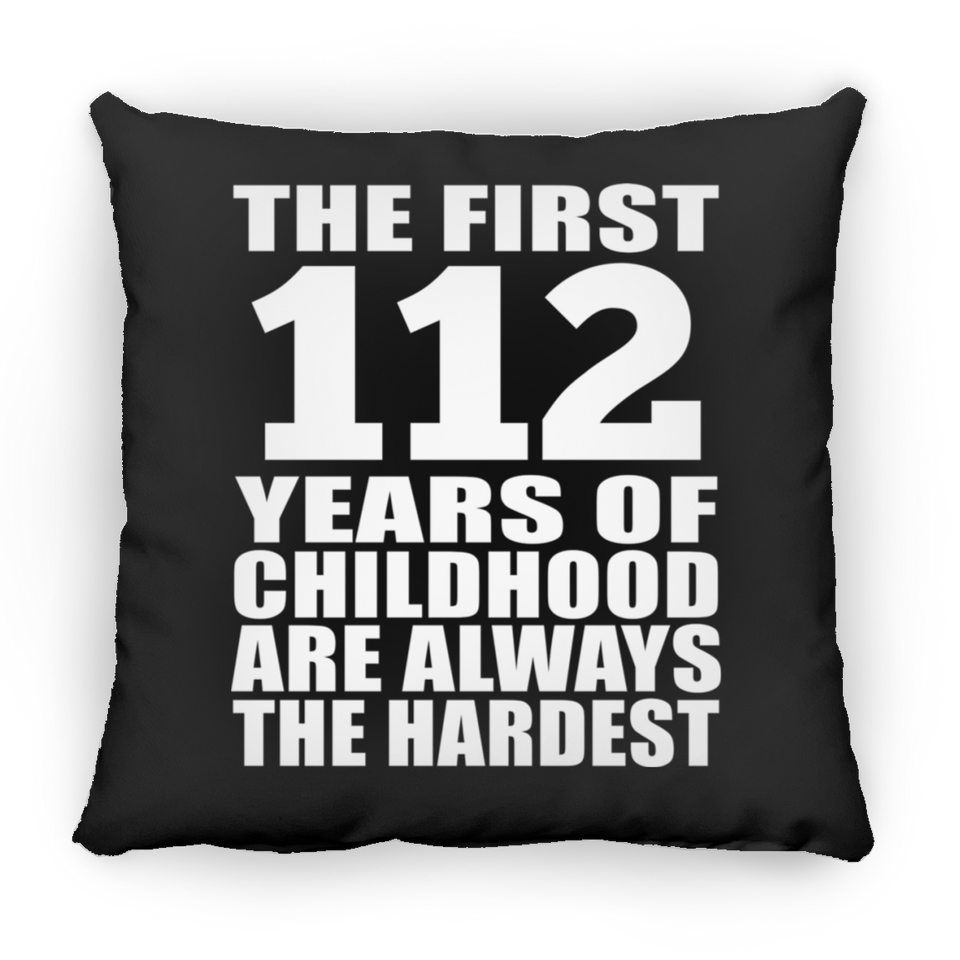 112th Birthday First 112 Years of Childhood Are The Hardest - Throw Pillow Black
