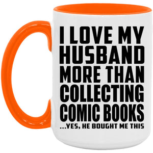 I Love My Husband More Than Collecting Comic Books - 15oz Accent Mug Orange