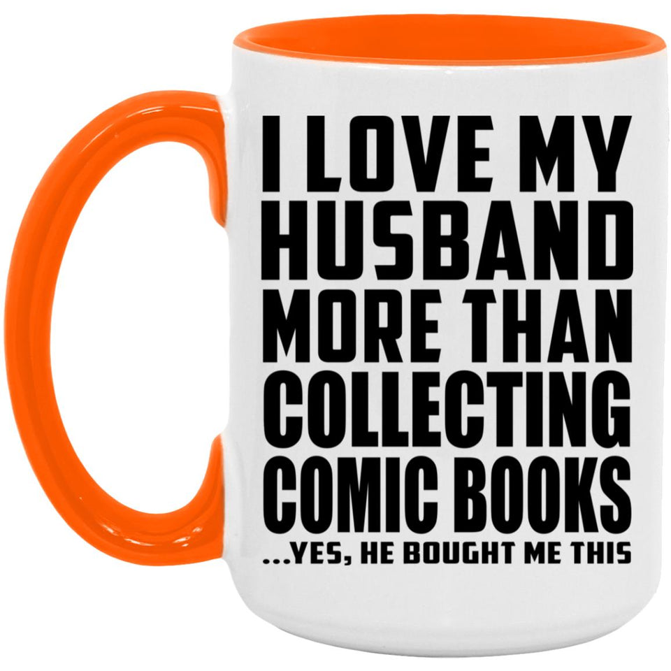 I Love My Husband More Than Collecting Comic Books - 15oz Accent Mug Orange