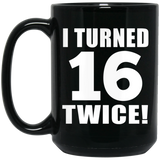32nd Birthday I Turned 16 Twice - 15oz Coffee Mug Black