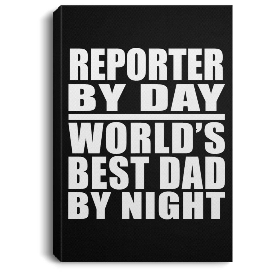 Reporter By Day World's Best Dad By Night - Canvas Portrait