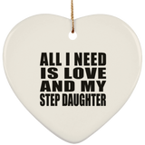 All I Need Is Love And My Step Daughter - Heart Ornament