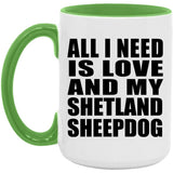 All I Need Is Love And My Shetland Sheepdog - 15oz Accent Mug Green