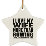 I Love My Wife More Than Rowing - Star Ornament