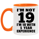 19th Birthday I'm Not 19 I'm 18 With 1 Year Experience - 11oz Accent Mug Orange
