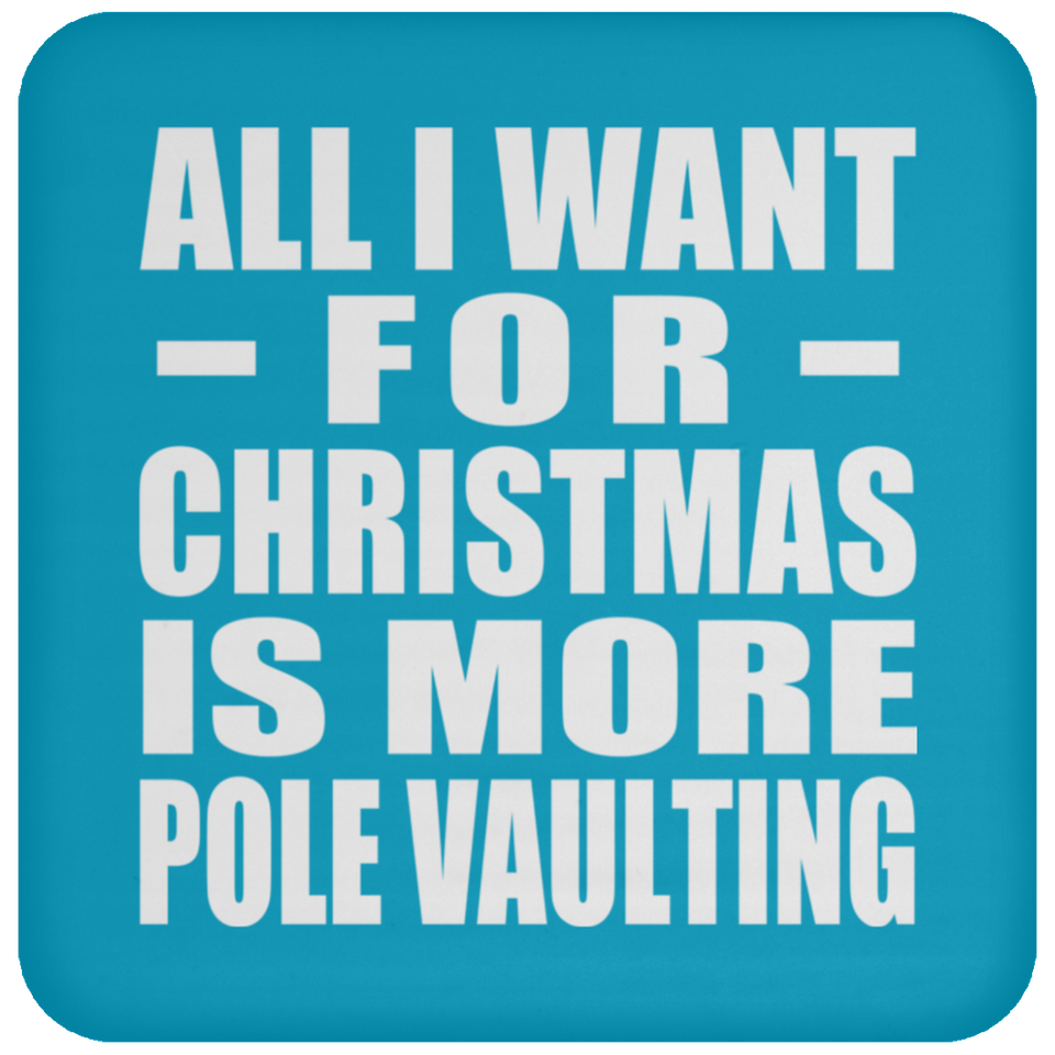 All I Want For Christmas Is More Pole Vaulting - Coaster