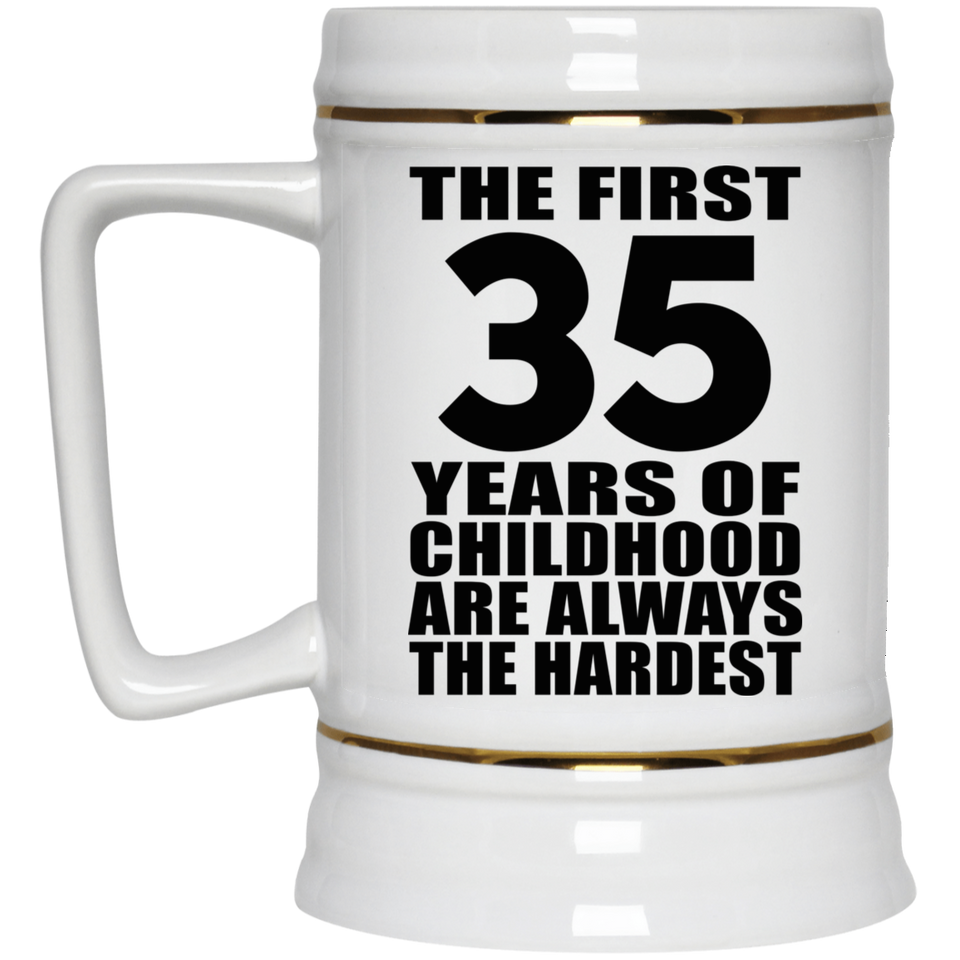 35th Birthday First 35 Years of Childhood Are The Hardest - Beer Stein