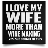I Love My Wife More Than Wine Making - Poster Square