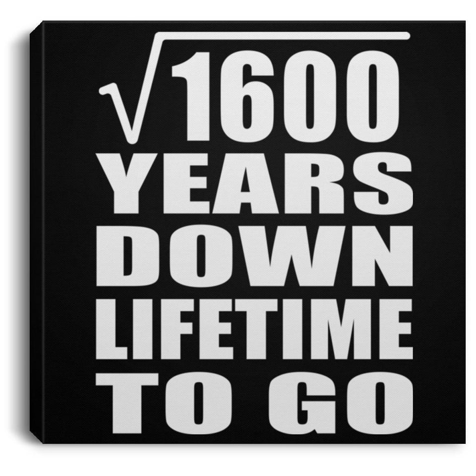 40th Anniversary Square Root of 1600 Years Lifetime To Go - Canvas Square