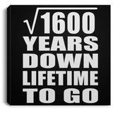 40th Anniversary Square Root of 1600 Years Lifetime To Go - Canvas Square