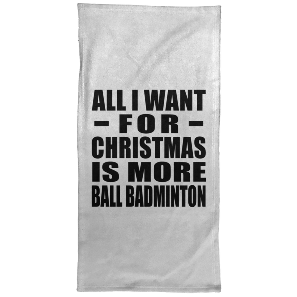 All I Want For Christmas Is More Ball Badminton - Hand Towel