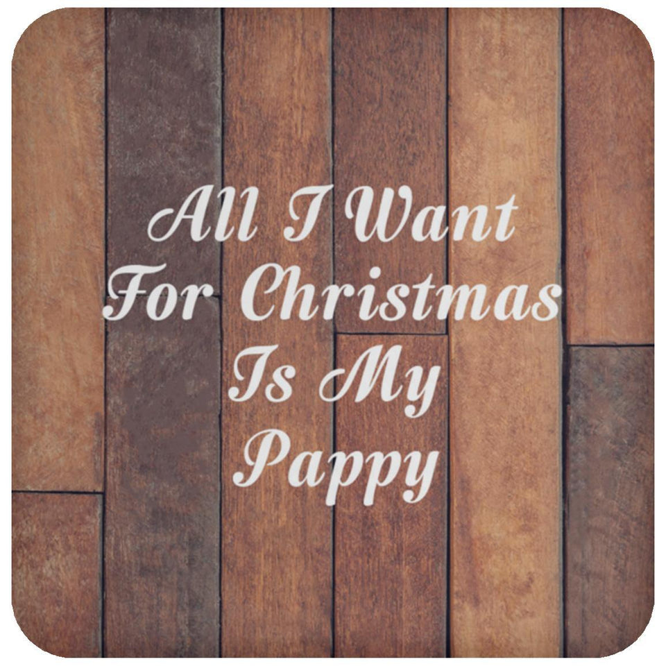All I Want For Christmas Is My Pappy - Drink Coaster E