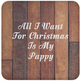 All I Want For Christmas Is My Pappy - Drink Coaster E