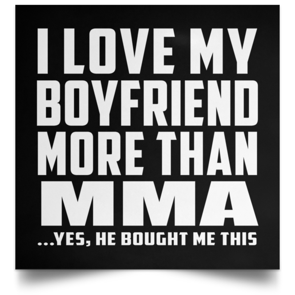 I Love My Boyfriend More Than MMA - Poster Square