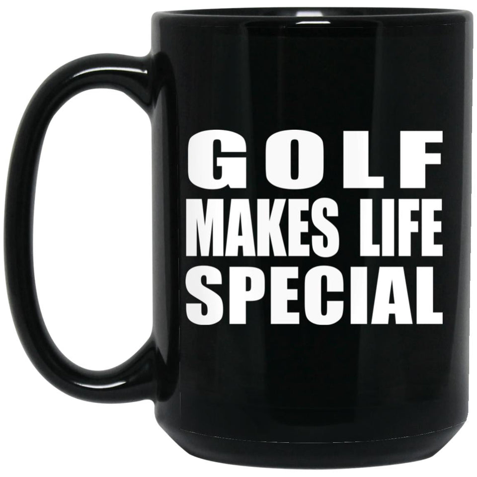 Golf Makes Life Special - 15oz Coffee Mug Black