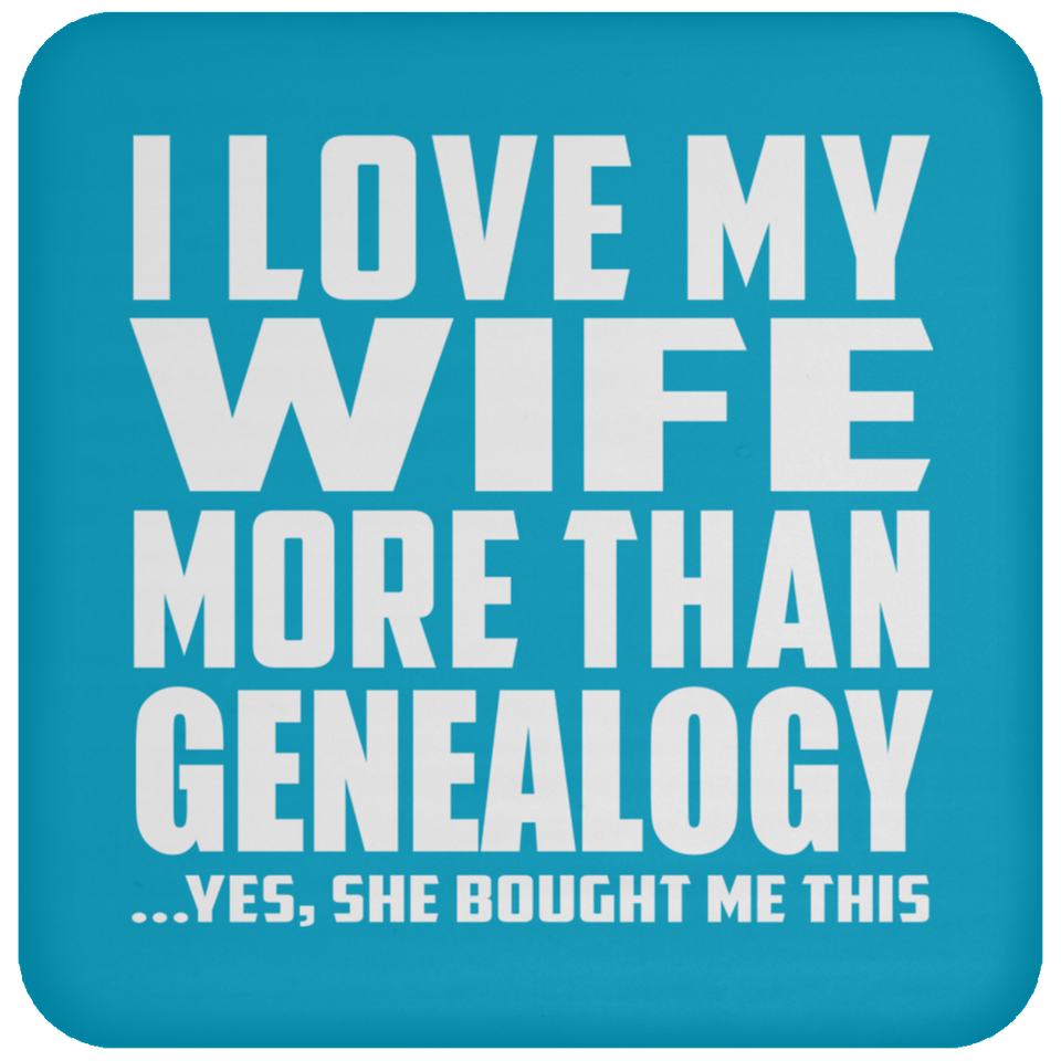 I Love My Wife More Than Genealogy - Drink Coaster