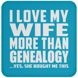 I Love My Wife More Than Genealogy - Drink Coaster