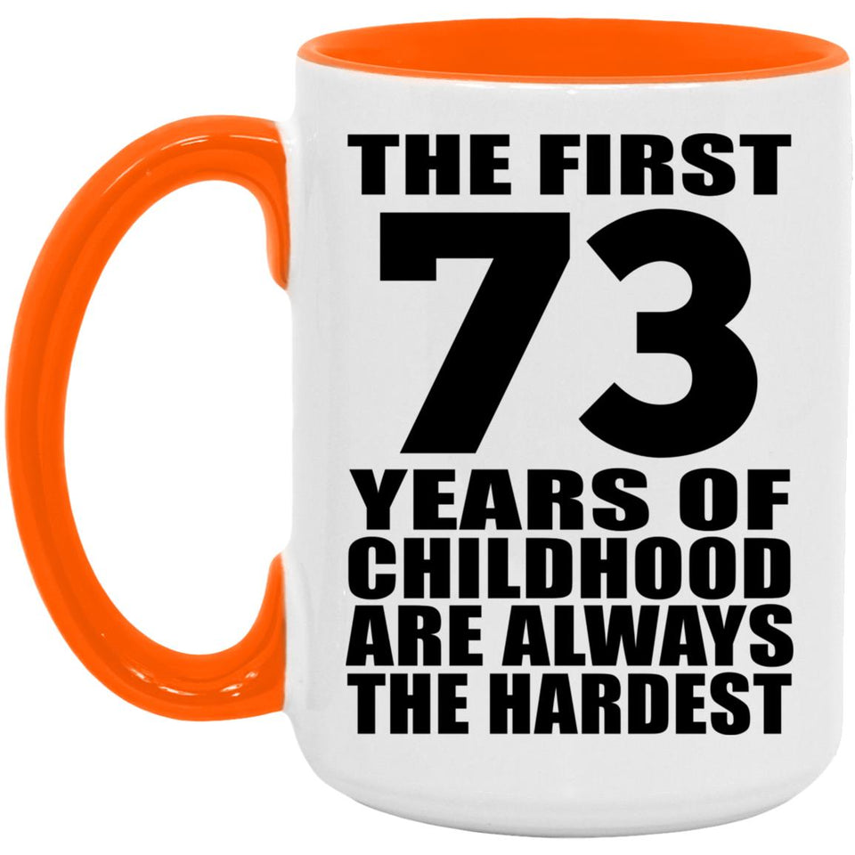 73rd Birthday First 73 Years of Childhood Are The Hardest - 15oz Accent Mug Orange