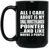 All I Care About Is My Small Munsterlander Pointer - 15 Oz Coffee Mug Black