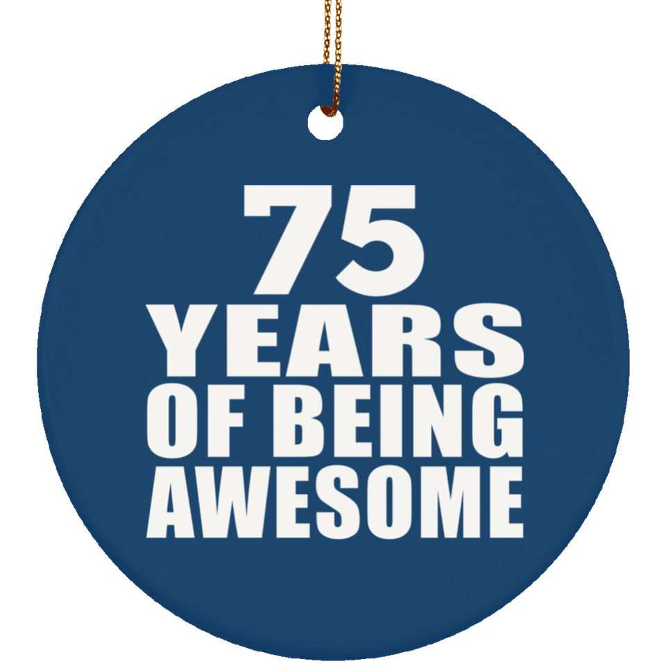 75th Birthday 75 Years Of Being Awesome - Circle Ornament