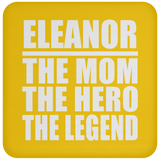 Eleanor The Mom The Hero The Legend - Drink Coaster