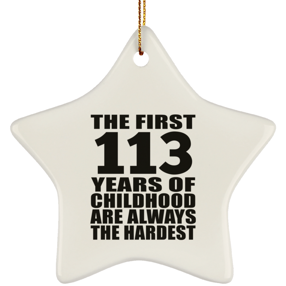 113th Birthday First 113 Years of Childhood Are The Hardest - Star Ornament