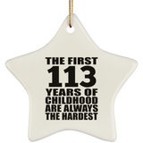 113th Birthday First 113 Years of Childhood Are The Hardest - Star Ornament