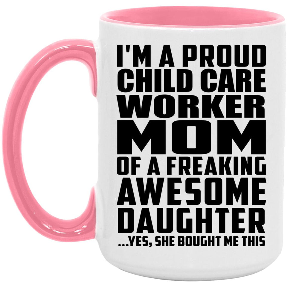 Proud Child Care Worker Mom Of Awesome Daughter - 15oz Accent Mug Pink