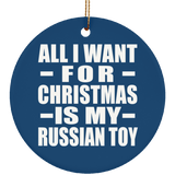All I Want For Christmas Is My Russian Toy - Circle Ornament