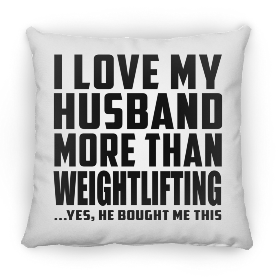 I Love My Husband More Than Weightlifting - Throw Pillow