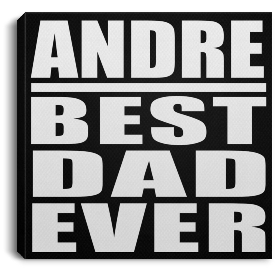 Andre Best Dad Ever - Canvas Square