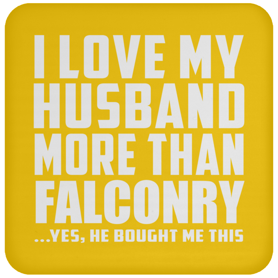 I Love My Husband More Than Falconry - Drink Coaster