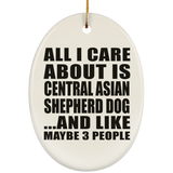 All I Care About Is Central Asian Shepherd Dog - Oval Ornament