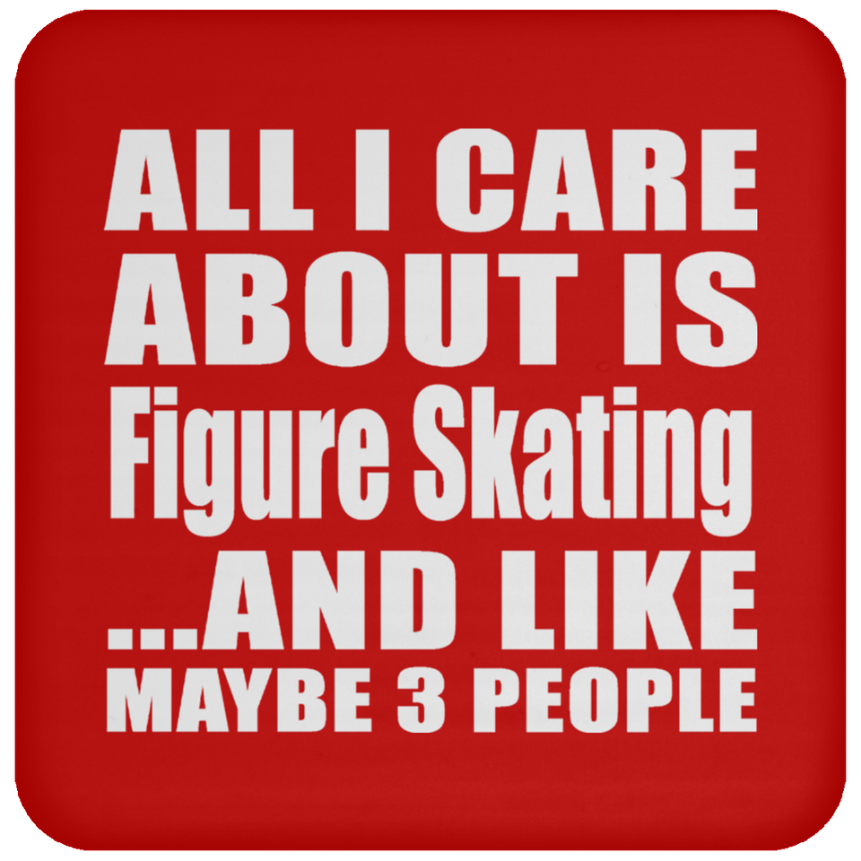 All I Care About Is Figure Skating - Drink Coaster