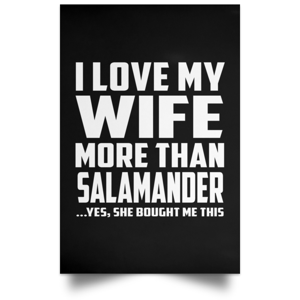 I Love My Wife More Than Salamander - Poster Portrait