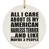 All I Care About Is My American Hairless Terrier - Circle Ornament