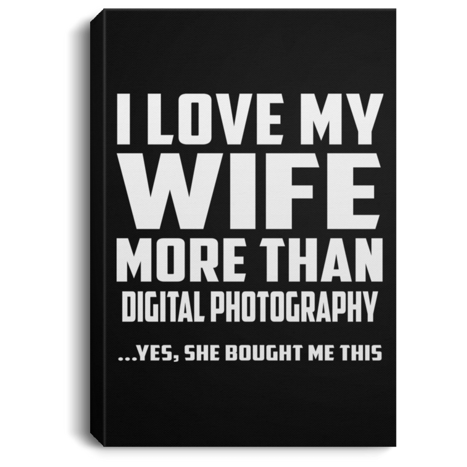 I Love My Wife More Than Digital Photography - Canvas Portrait