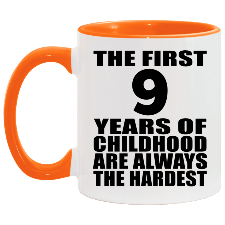 9th Birthday First 9 Years of Childhood Are The Hardest - 11oz Accent Mug Orange