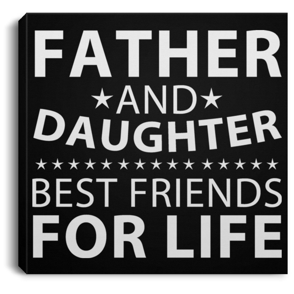 Father and Daughter, Best Friends For Life - Canvas Square