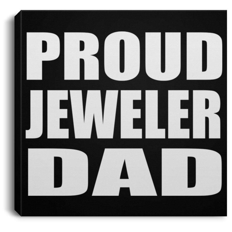 Proud Jeweler Dad - Canvas Square