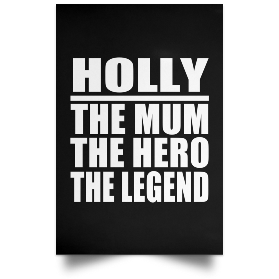 Holly The Mum The Hero The Legend - Poster Portrait