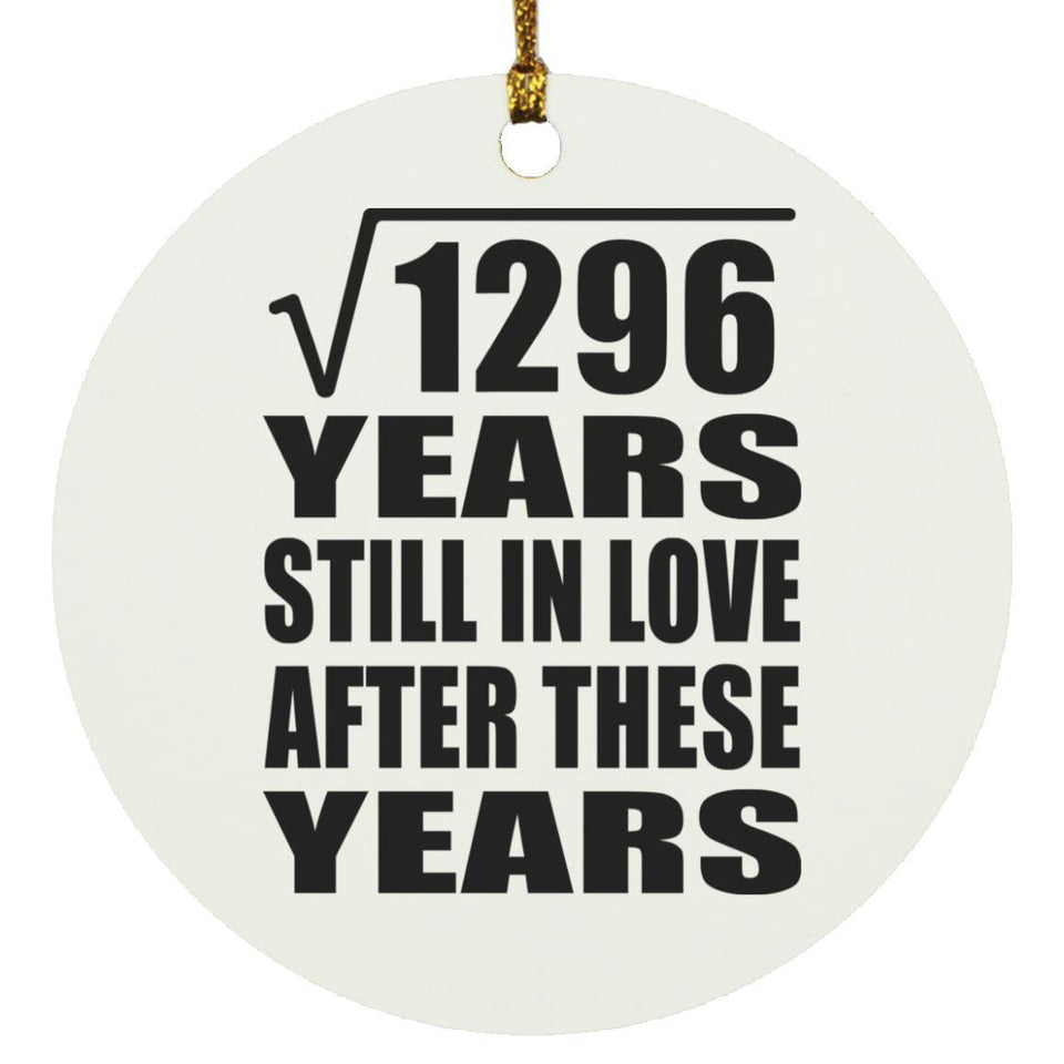 36th Anniversary Square Root of 1296 Years Still In Love - Circle Ornament