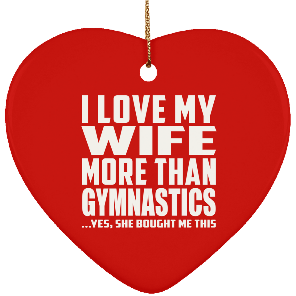 I Love My Wife More Than Gymnastics - Heart Ornament