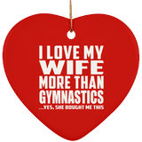 I Love My Wife More Than Gymnastics - Heart Ornament