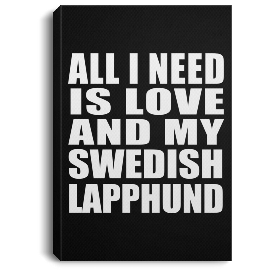 All I Need Is Love And My Swedish Lapphund - Canvas Portrait